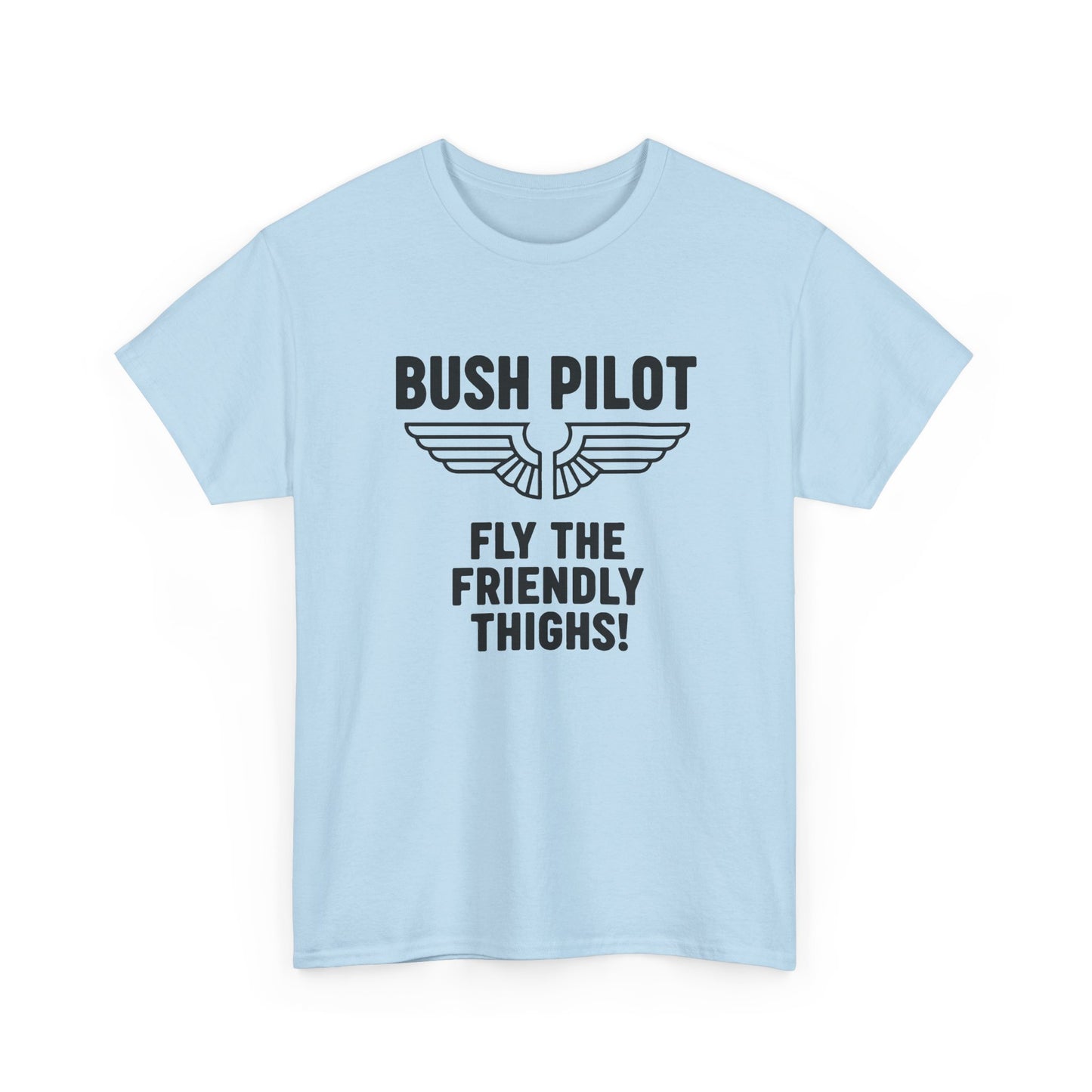 Bush Pilot T‑Shirt — “Fly the Friendly Thighs!” T Shirt