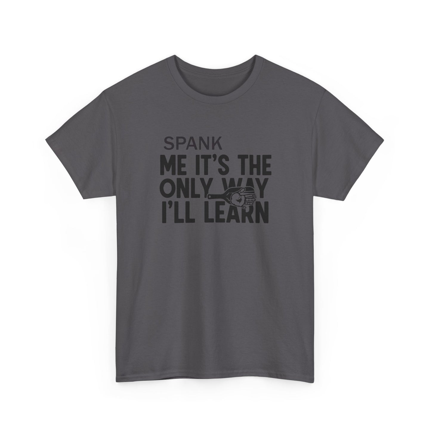 Spank Me It's The Only Way I'll Learn T-Shirt