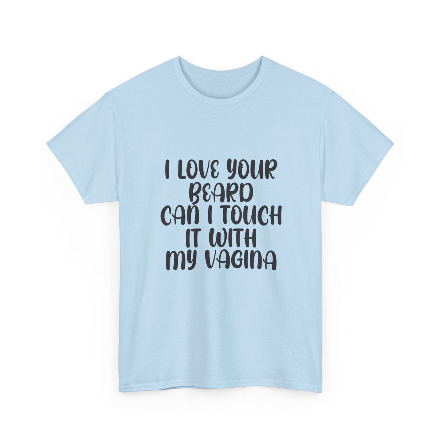 I Love Your Beard T Shirt