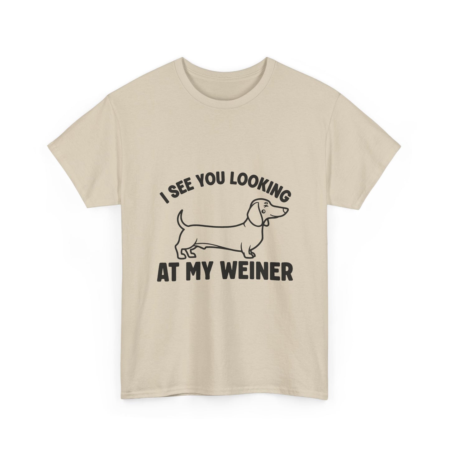 I See You Looking at My Weiner T Shirt