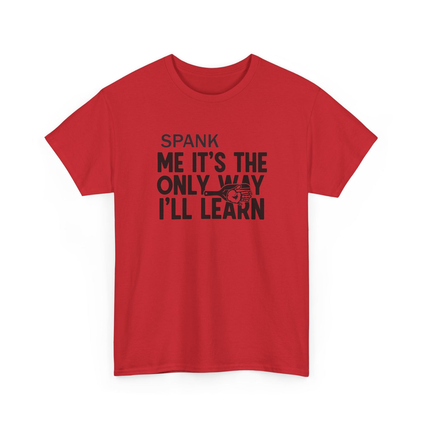 Spank Me It's The Only Way I'll Learn T-Shirt