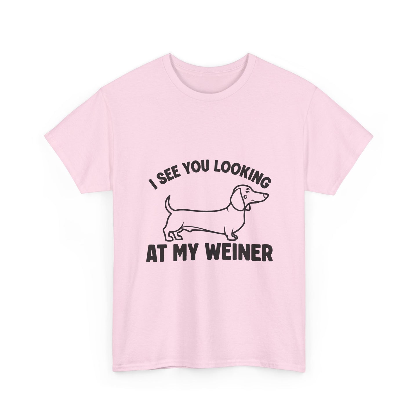I See You Looking at My Weiner T Shirt