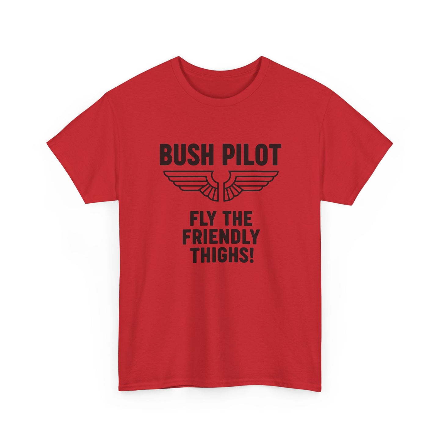 Bush Pilot T‑Shirt — “Fly the Friendly Thighs!” T Shirt