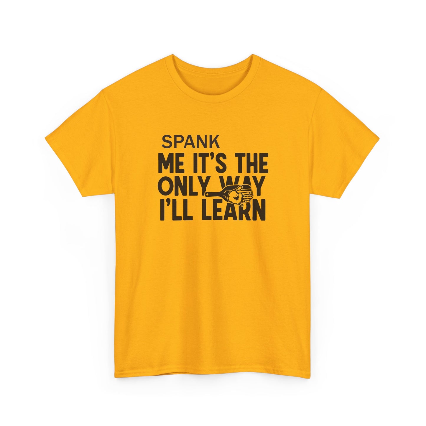 Spank Me It's The Only Way I'll Learn T-Shirt