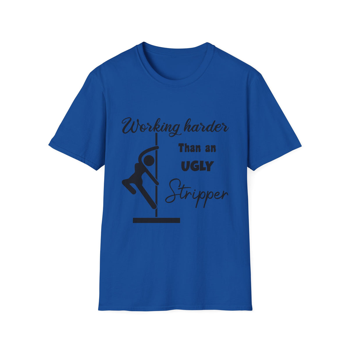 Working Harder Than an Ugly Stripper T-Shirt