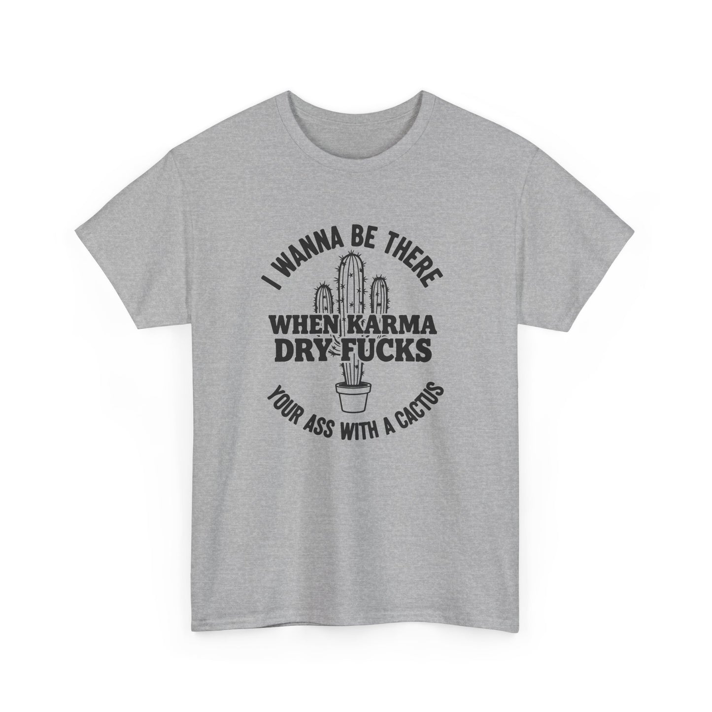 When Karma Dry Fucks Your Ass With A Cactus T Shirt