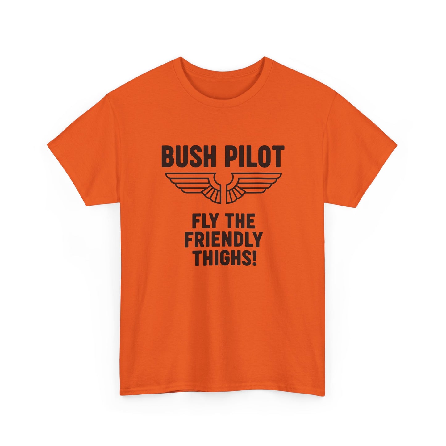 Bush Pilot T‑Shirt — “Fly the Friendly Thighs!” T Shirt