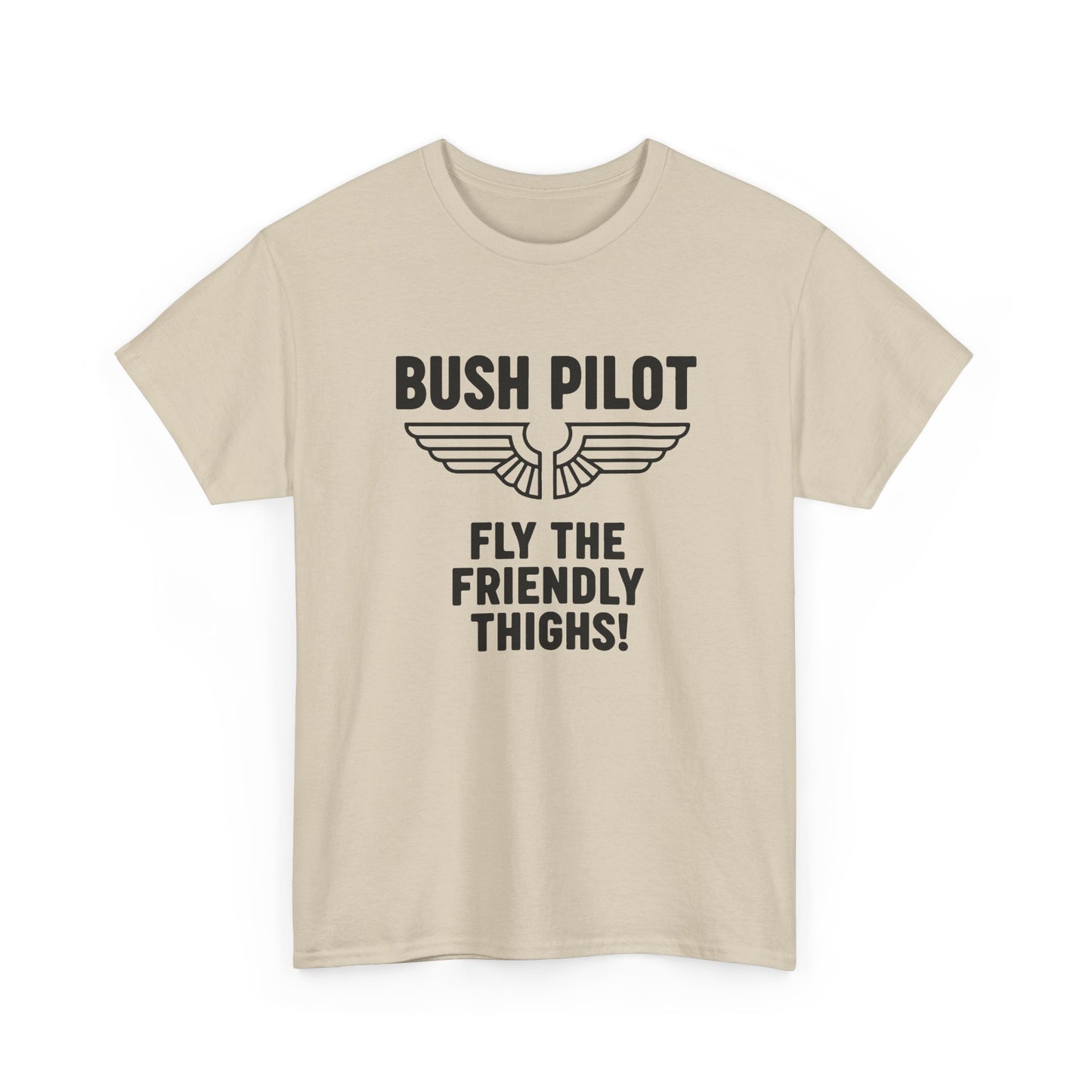 Bush Pilot T‑Shirt — “Fly the Friendly Thighs!” T Shirt