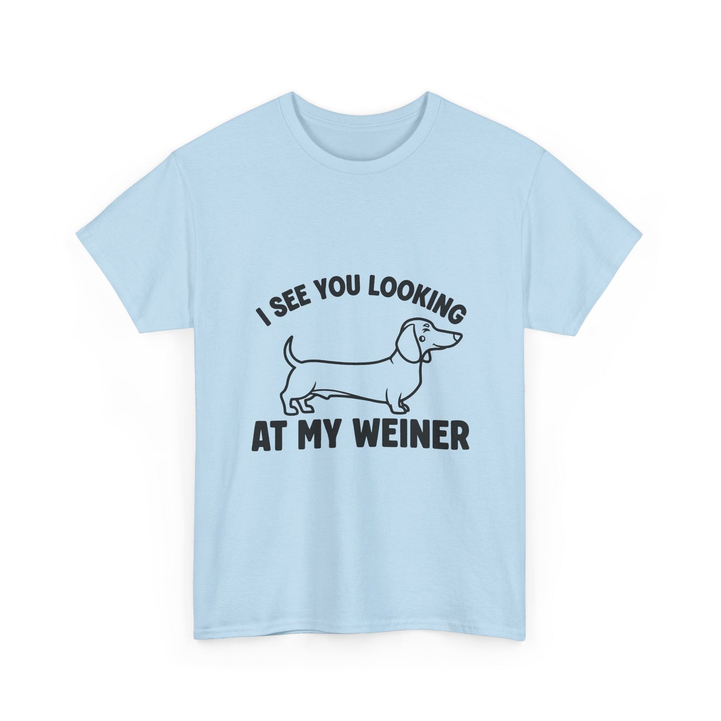 I See You Looking at My Weiner T Shirt