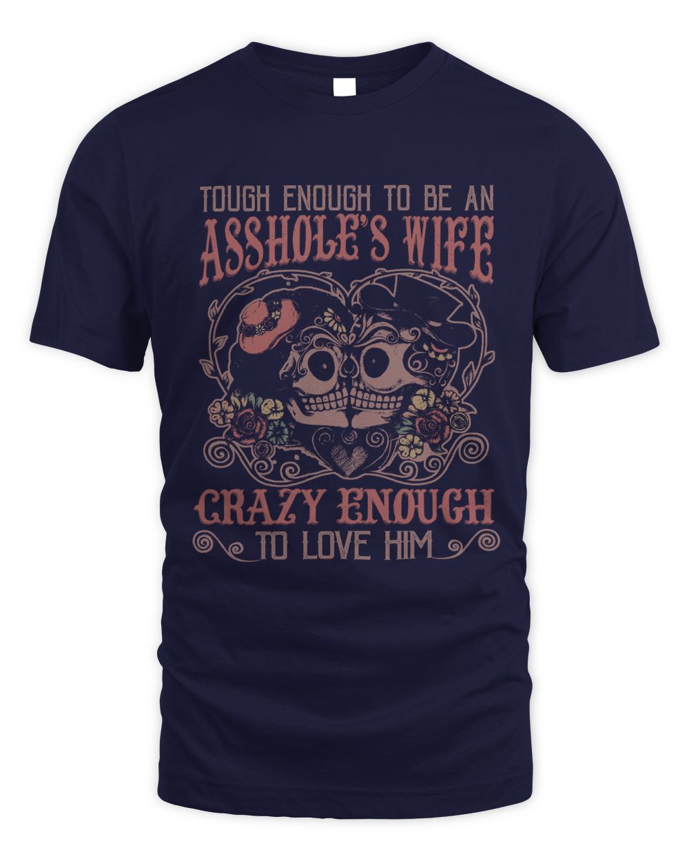 Tough Enough To Be An Asshole's Wife Crazy To Love Him T Shirt