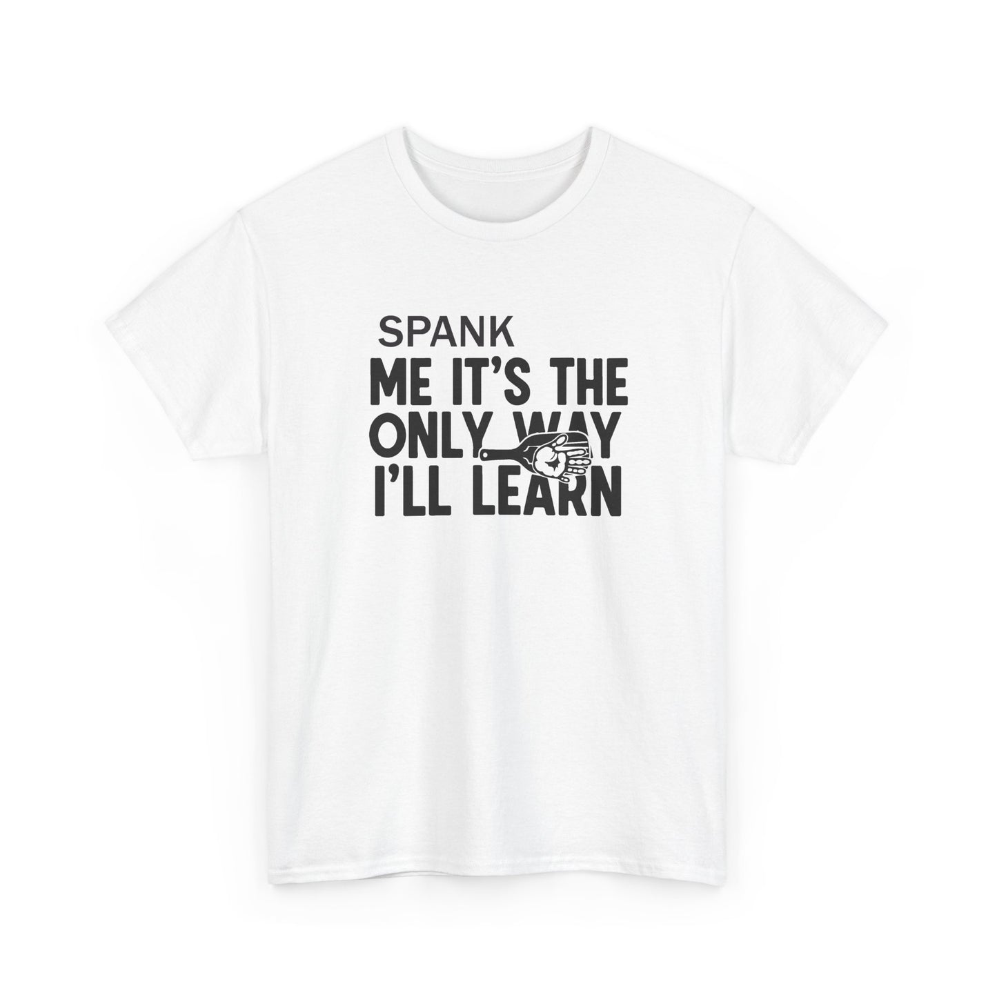 Spank Me It's The Only Way I'll Learn T-Shirt