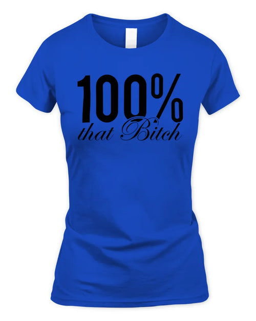 100% That Bitch T Shirt
